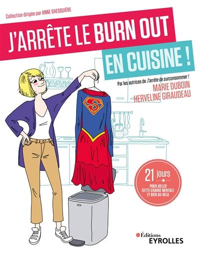 J'arrête le burn out en cuisine ! : 21 jours pour killer cette charge mentale et bien au-delà