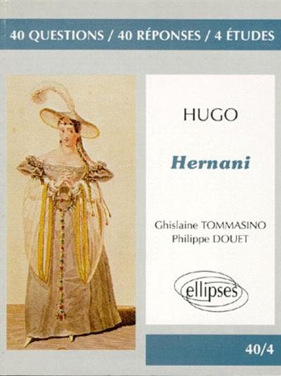 Hugo, Hernani : 40 questions, 40 réponses, 4 études