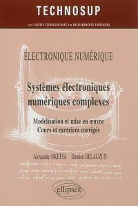 Electronique numérique : systèmes électroniques numériques complexes : modélisation et mise en oeuvre : cours et exercices corrigés, niveau C