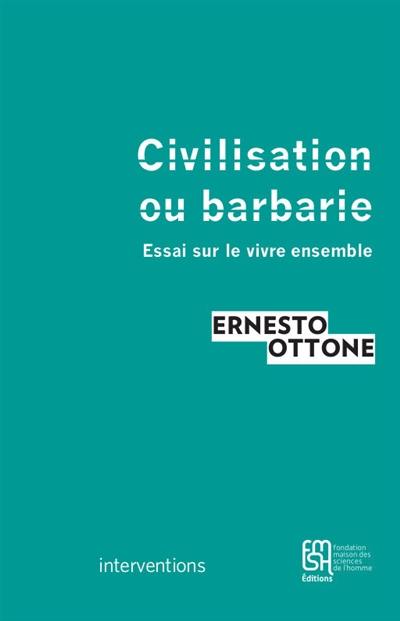 Civilisation ou barbarie : essai sur le vivre ensemble