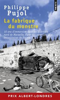 La fabrique du monstre : 10 ans d'immersion dans les quartiers nord de Marseille, l'une des zones les plus inégalitaires de France