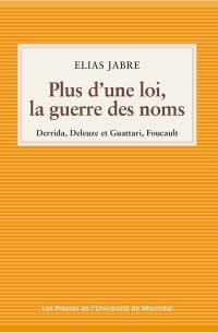 Plus d'une loi, la guerre des noms : Derrida, Deleuze et Guattari, Foucault