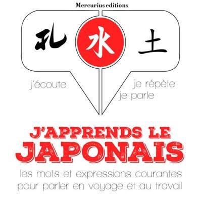 J'apprends le japonais : j'écoute, je répète, je parle : les mots et expressions courantes pour parler en voyage et au travail