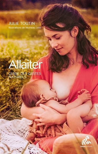 Allaiter : guide des gestes naturels