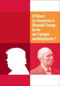 D'Henri La Fontaine à Donald Trump : la fin de l'utopie multilatérale ?