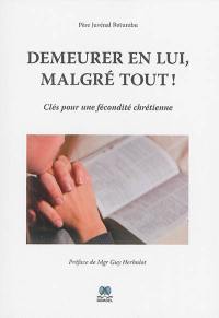 Demeurer en lui, malgré tout ! : clés pour une fécondité chrétienne