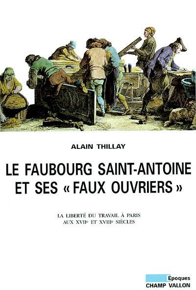 Le faubourg Saint-Antoine et ses faux ouvriers : la liberté du travail à Paris aux XVIIe et XVIIIe siècles