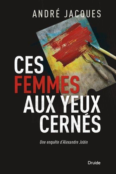 Ces femmes aux yeux cernés : enquête d'Alexandre Jobin