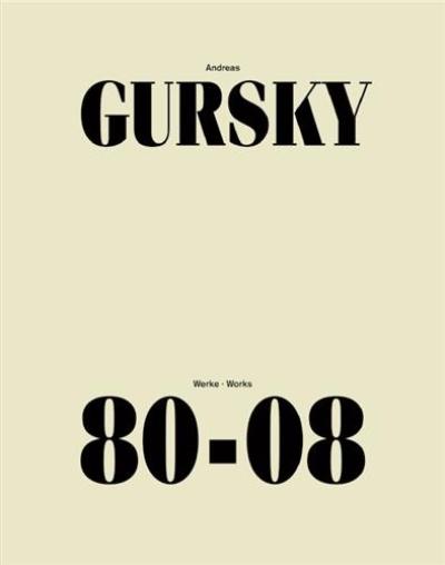 Andreas Gursky Works 80-08