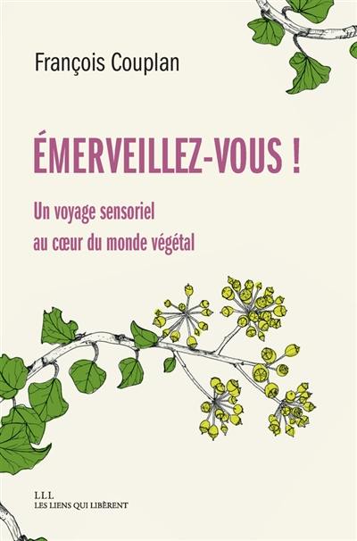 Emerveillez-vous ! : un voyage sensoriel au coeur du monde végétal