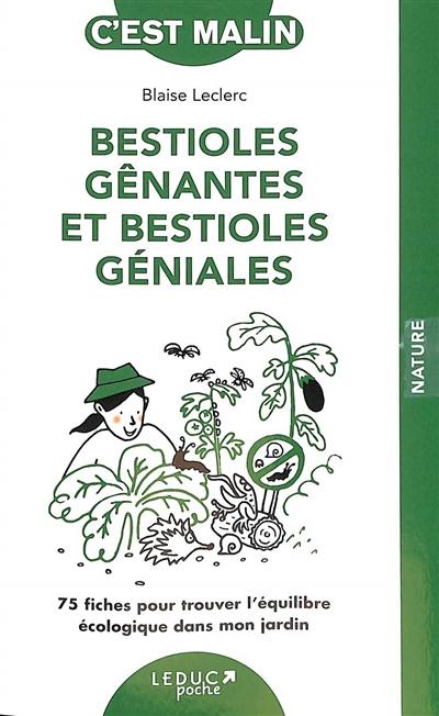 Bestioles gênantes et bestioles géniales : 75 fiches pour trouver l'équilibre écologique dans mon jardin