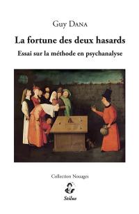 La fortune des deux hasards : essai sur la méthode en psychanalyse