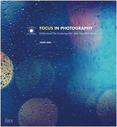 Focus in Photography Understand the Fundamentals : Take Beautiful Photos