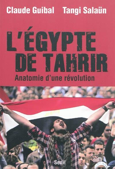 L'Egypte de Tahrir : anatomie d'une révolution