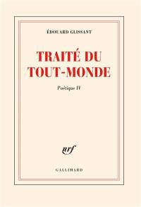 Poétique. Vol. 4. Traité du tout-monde