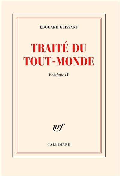 Poétique. Vol. 4. Traité du tout-monde