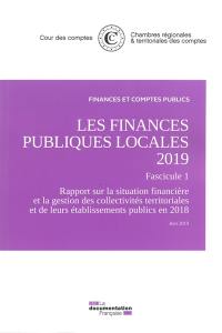 Les finances publiques locales 2019. Fascicule 1 : rapport sur la situation financière et la gestion des collectivités territoriales et de leurs établissements publics en 2018 : juin 2019