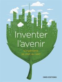 Inventer l'avenir : l'ingénierie se met au vert