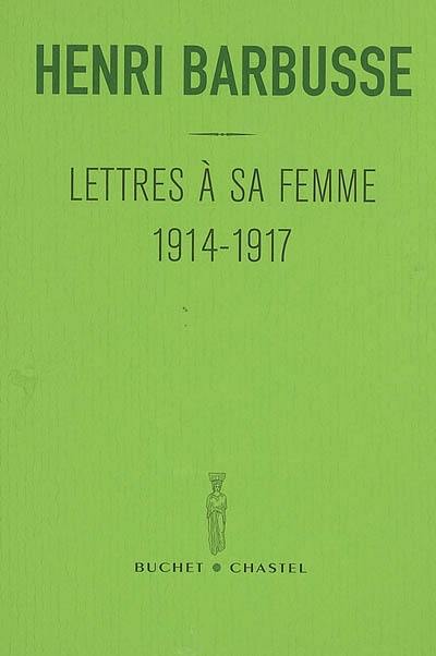 Lettres à sa femme : 1914-1917. Carnet du front