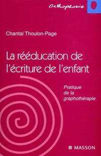 La rééducation de l'écriture de l'enfant : pratique de la graphothérapie