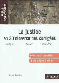 La justice en trente dissertations corrigées : Eschyle, Les Choéphores et Les Euménides, Blaise Pascal, Pensées, John Steinbeck, Les raisins de la colère