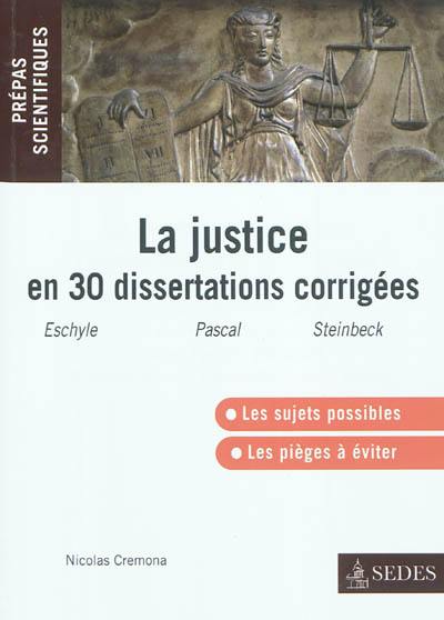 La justice en trente dissertations corrigées : Eschyle, Les Choéphores et Les Euménides, Blaise Pascal, Pensées, John Steinbeck, Les raisins de la colère