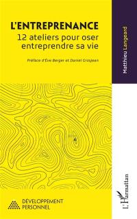 L'entreprenance : 12 ateliers pour oser entreprendre sa vie