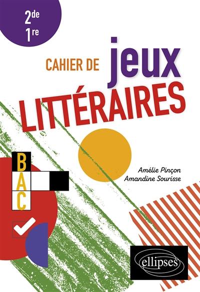 Cahier de jeux littéraires : 2de, 1re