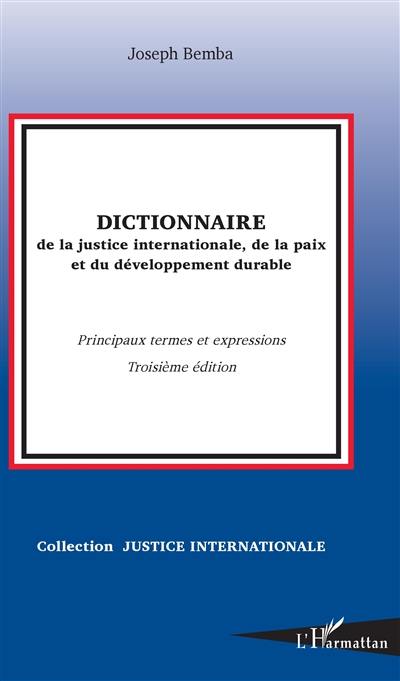 Dictionnaire de la justice internationale, de la paix et du développement durable : principaux termes et expressions