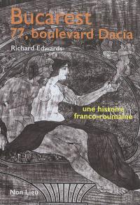 Bucarest, 77 boulevard Dacia : une histoire franco-roumaine