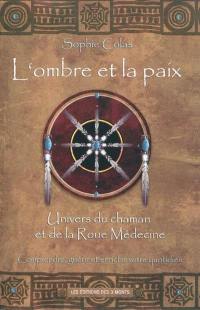 L'ombre et la paix : univers du chaman et de la roue médecine