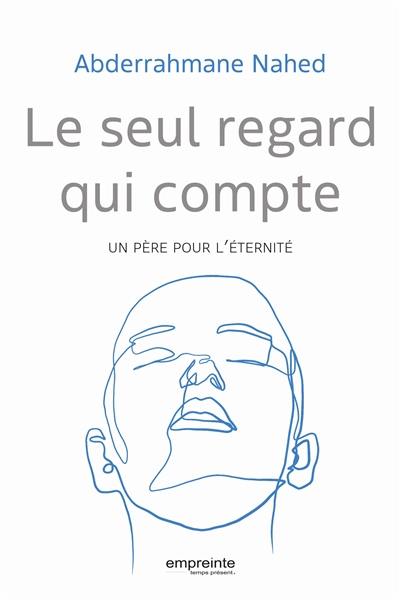 Le seul regard qui compte : un père pour l'éternité