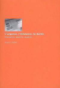 L'urgence, l'échéance, la durée. Emergency, deadline, duration