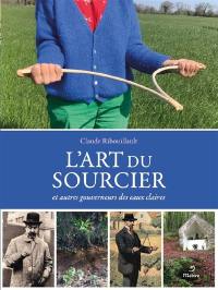 L'art du sourcier : et autres gouverneurs des eaux claires