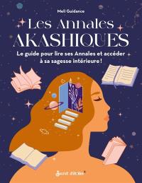 Les annales akashiques : le guide pour lire ses annales et accéder à sa sagesse intérieure !