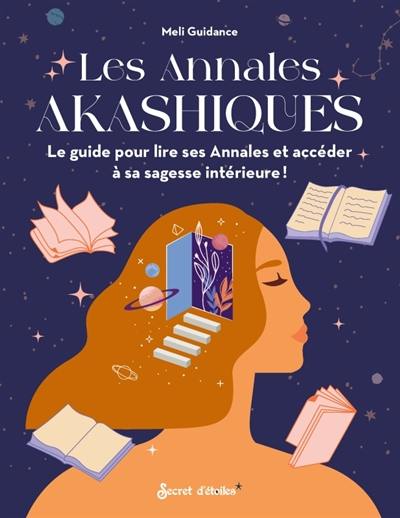 Les annales akashiques : le guide pour lire ses annales et accéder à sa sagesse intérieure !