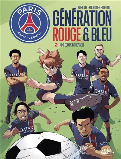 Paris Saint-Germain : génération rouge & bleue. Vol. 2. Une équipe incroyable