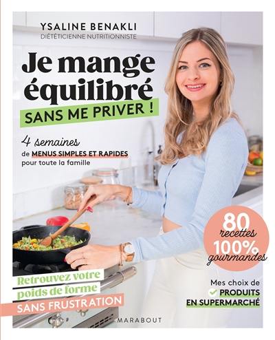 Je mange équilibré sans me priver ! : 4 semaines de menus simples et rapides pour toute la famille : retrouvez votre poids de forme sans frustration, 80 recettes 100 % gourmandes