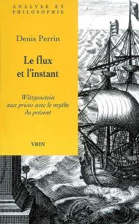 Le flux et l'instant : Wittgenstein aux prises avec le mythe du présent