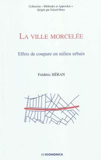 La ville morcelée : effets de coupure en milieu urbain