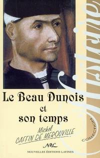 Le beau Dunois et son temps : chroniques de Charles VI, Charles VII, Louis XI