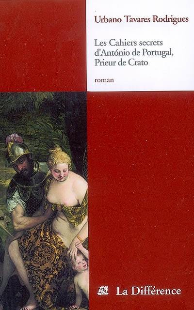 Les cahiers secrets d'Antonio du Portugal, prieur de Crato