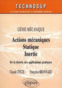 Actions mécaniques, statique, inertie : génie mécanique : de la théorie aux applications pratiques