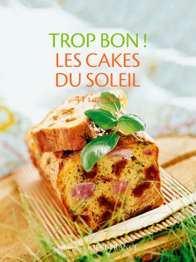 Trop bon ! Les cakes du soleil : 31 recettes