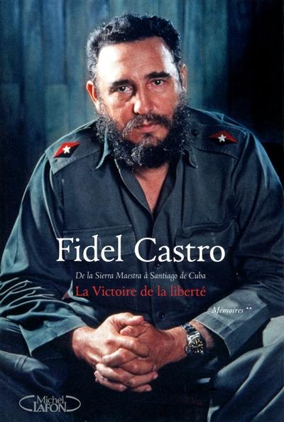 Mémoires. Vol. 2. La victoire de la liberté : de la Sierra Maestra à Santiago de Cuba