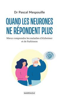 Quand les neurones ne répondent plus : mieux comprendre les maladies d'Alzheimer et de Parkinson