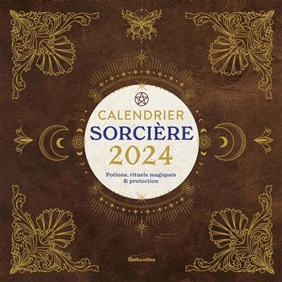 Sorcières : potions, rituels magiques & protections : calendrier 2024