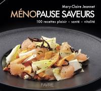 Ménopause saveurs : 100 recettes plaisir, santé, vitalité