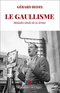 Le gaullisme : maladie sénile de la droite