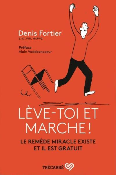 Lève-toi et marche ! : Le remède miracle existe et il est gratuit